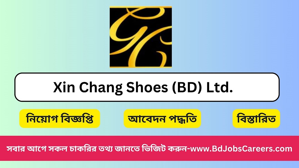 Xin Chang Shoes (BD) Ltd Job Circular